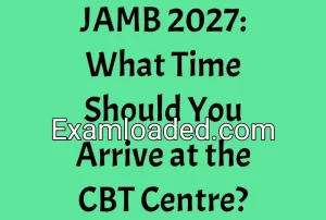 JAMB 2027: What Time Should You Arrive at the CBT Centre?