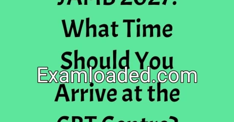 JAMB 2027: What Time Should You Arrive at the CBT Centre?