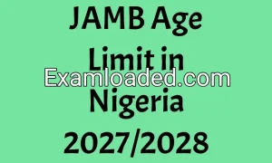 JAMB Age Limit in Nigeria 2027/2028 JAMB Age Limit in Nigeria 2027/2028