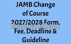 JAMB Change of Course 2027/2028 Form, Fee, Deadline & Guideline JAMB Change of Course 2027/2028 Form, Fee, Deadline & Guideline