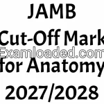 JAMB Cut-Off Mark for Anatomy 2027/2028
