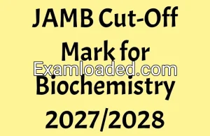 JAMB Cut-Off Mark for Biochemistry 2027/2028