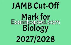 JAMB Cut-Off Mark for Biology 2027/2028 JAMB Cut-Off Mark for Biology 2027/2028