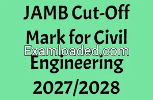 JAMB Cut-Off Mark for Civil Engineering 2027/2028 JAMB Cut-Off Mark for Civil Engineering 2027/2028