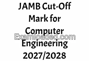 JAMB Cut-Off Mark for Computer Engineering 2027/2028