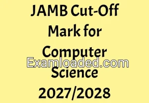 JAMB Cut-Off Mark for Computer Science 2027/2028