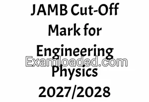JAMB Cut-Off Mark for Engineering Physics 2027/2028