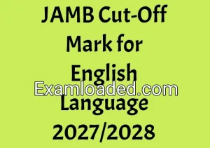 JAMB Cut-Off Mark for English Language 2027/2028 JAMB Cut-Off Mark for English Language 2027/2028