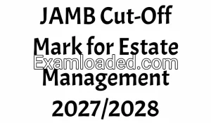 JAMB Cut-Off Mark for Estate Management 2027/2028