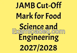 JAMB Cut-Off Mark for Food Science and Engineering 2027/2028