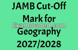 JAMB Cut-Off Mark for Geography 2027/2028