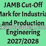 JAMB Cut-Off Mark for Industrial and Production Engineering 2027/2028