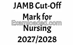 JAMB Cut-Off Mark for Nursing 2027/2028