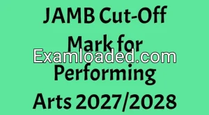 JAMB Cut-Off Mark for Performing Arts 2027/2028