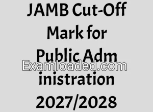 JAMB Cut-Off Mark for Public Administration 2027/2028 JAMB Cut-Off Mark for Public Administration 2027/2028