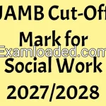 JAMB Cut-Off Mark for Social Work 2027/2028