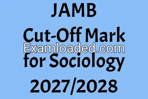 JAMB Cut-Off Mark for Sociology 2027/2028