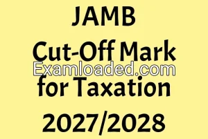 JAMB Cut-Off Mark for Taxation 2027/2028