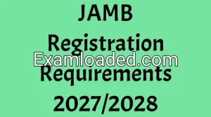 JAMB Registration Requirements 2027/2028 JAMB Registration Requirements 2027/2028