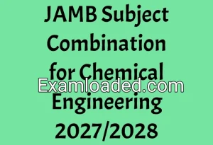 JAMB Subject Combination for Chemical Engineering 2027/2028 JAMB Subject Combination for Chemical Engineering 2027/2028