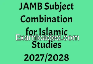 JAMB Subject Combination for Islamic Studies 2027/2028 JAMB Subject Combination for Islamic Studies 2027/2028