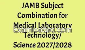 JAMB Subject Combination for Medical Laboratory Technology/Science 2027/2028