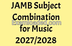 JAMB Subject Combination for Music 2027/2028 JAMB Subject Combination for Music 2027/2028