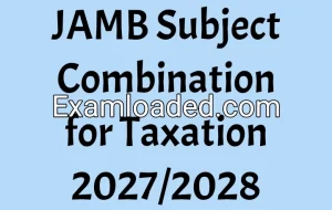 JAMB Subject Combination for Taxation 2027/2028 JAMB Subject Combination for Taxation 2027/2028