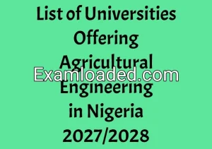 List of Universities Offering Agricultural Engineering in Nigeria 2027/2028