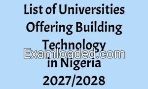 List of Universities Offering Building Technology in Nigeria 2027/2028