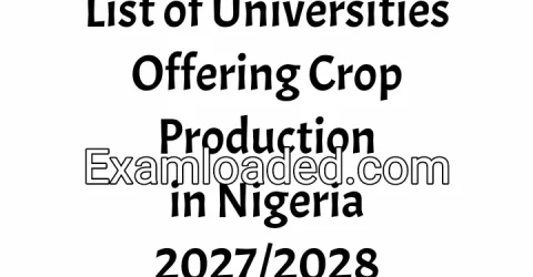 List of Universities Offering Crop Production in Nigeria 2027/2028