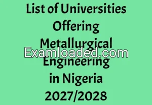 List of Universities Offering Metallurgical Engineering in Nigeria 2027/2028 List of Universities Offering Metallurgical Engineering in Nigeria 2027/2028