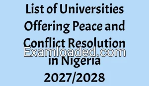 List of Universities Offering Peace and Conflict Resolution in Nigeria 2027/2028 List of Universities Offering Peace and Conflict Resolution in Nigeria 2027/2028