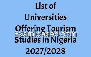List of Universities Offering Tourism Studies in Nigeria 2027/2028 List of Universities Offering Tourism Studies in Nigeria 2027/2028