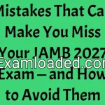 Mistakes That Can Make You Miss Your JAMB 2027 Exam — and How to Avoid Them