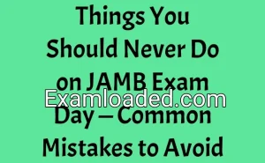 Things You Should Never Do on JAMB Exam Day — Common Mistakes to Avoid