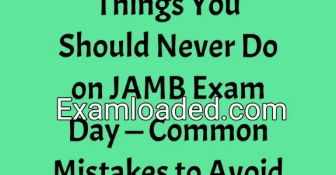 Things You Should Never Do on JAMB Exam Day — Common Mistakes to Avoid