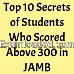 Top 10 Secrets of Students Who Scored Above 300 in JAMB
