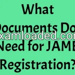 What Documents Do I Need for JAMB Registration?