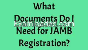 What Documents Do I Need for JAMB Registration?