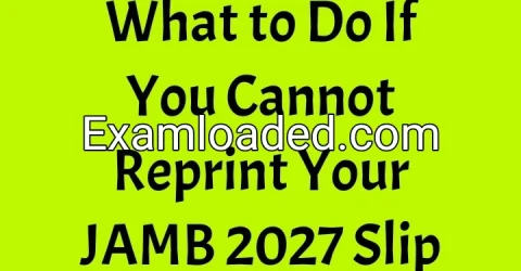 What to Do If You Cannot Reprint Your JAMB 2027 Slip