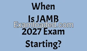 When Is JAMB 2027 Exam Starting?