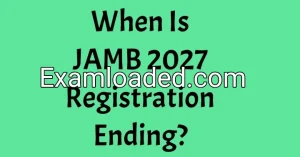 When Is JAMB 2027 Registration Ending?