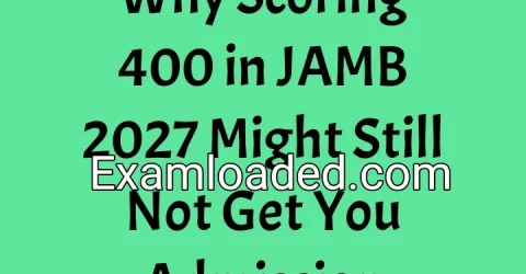 Why Scoring 400 in JAMB 2027 Might Still Not Get You Admission