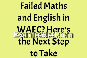 Failed Maths and English in WAEC? Here’s the Next Step to Take Failed Maths and English in WAEC? Here’s the Next Step to Take