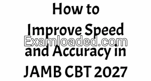 How to Improve Speed and Accuracy in JAMB CBT 2027 How to Improve Speed and Accuracy in JAMB CBT 2027
