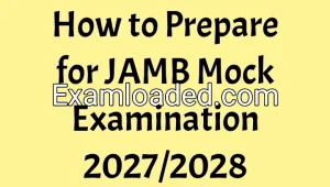 How to Prepare for JAMB Mock Examination 2027/2028 How to Prepare for JAMB Mock Examination 2027/2028