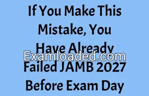 If You Make This Mistake, You Have Already Failed JAMB 2027 Before Exam Day If You Make This Mistake, You Have Already Failed JAMB 2027 Before Exam Day