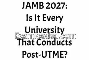 JAMB 2027: Is It Every University That Conducts Post-UTME? JAMB 2027: Is It Every University That Conducts Post-UTME?