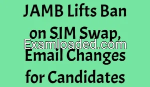 JAMB Lifts Ban on SIM Swap, Email Changes for Candidates JAMB Lifts Ban on SIM Swap, Email Changes for Candidates